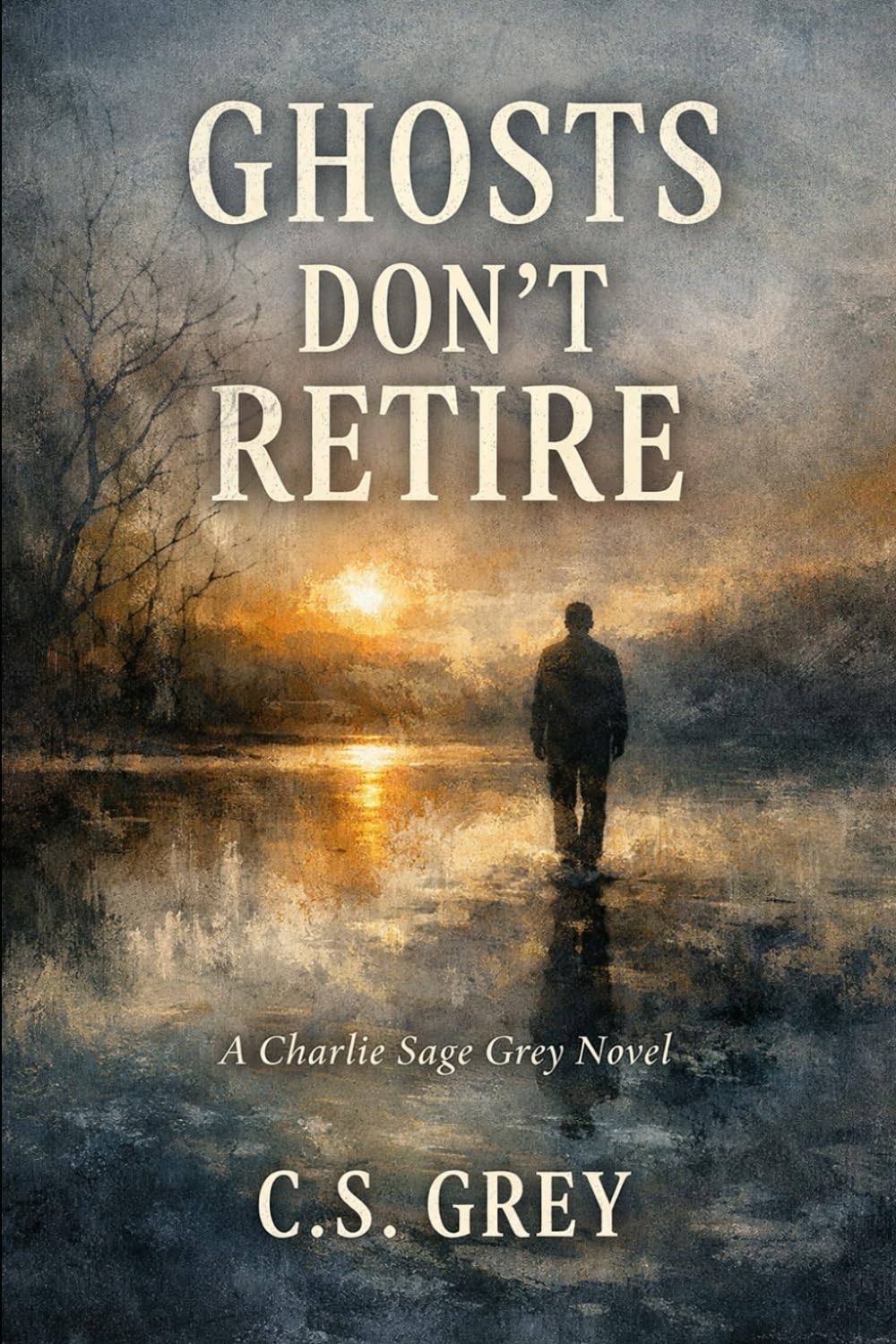 Ghosts Dont Retire: A Charlie Sage Grey Novel