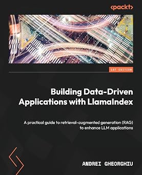 Building Data-Driven Applications with LlamaIndex A practical guide to retrieval-augmented generation RAG to enhance LLM applications
