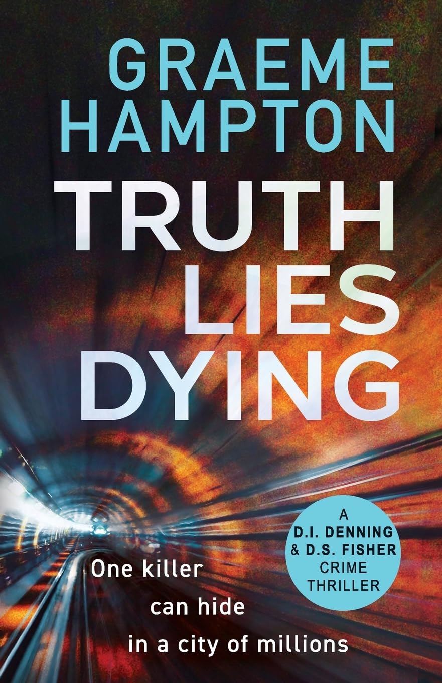 Truth Lies Dying: A gripping, unputdownable crime thriller (D.I Denning and D.S Fisher, 6)