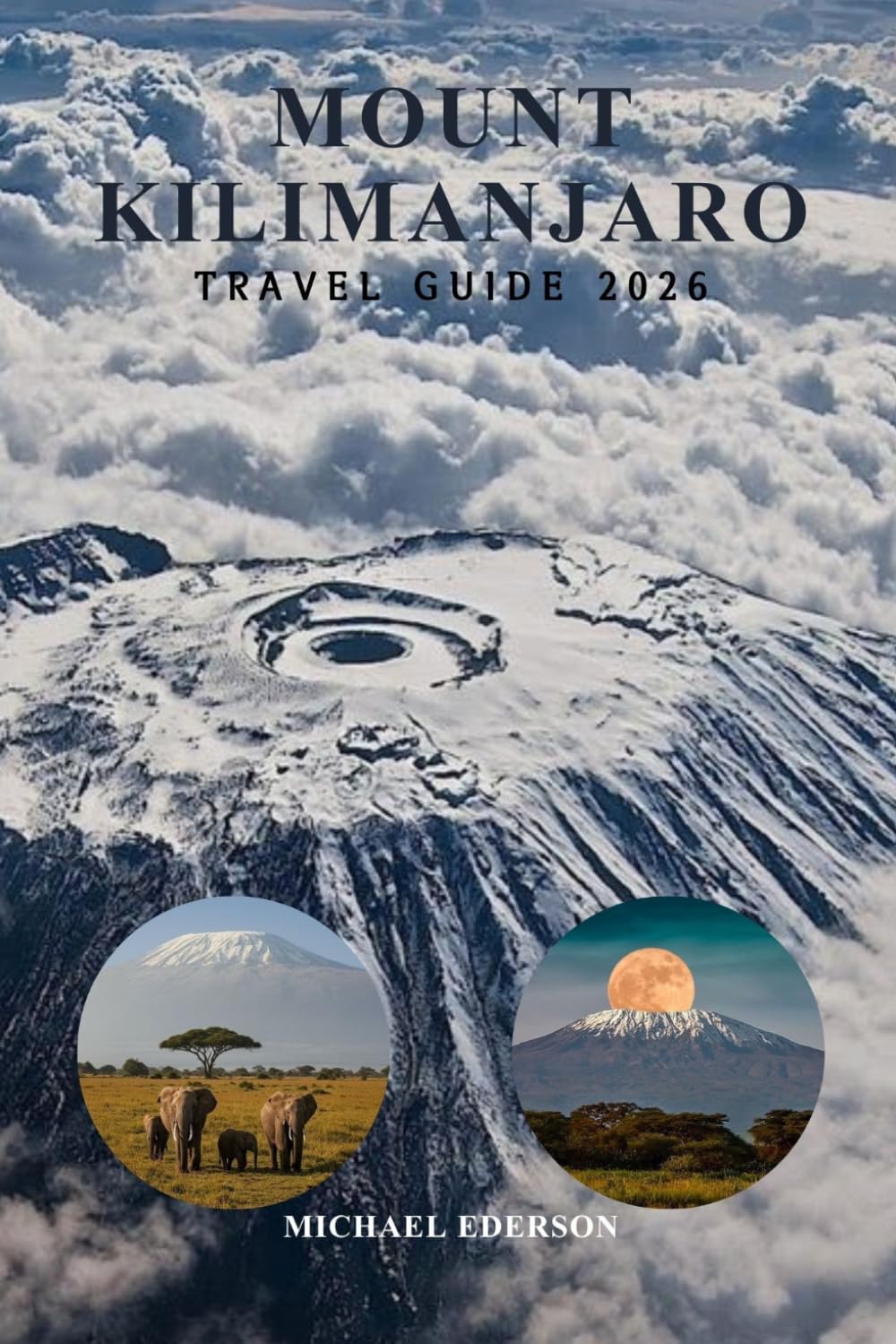 MOUNT KILIMANJARO TRAVEL GUIDE 2026: Routes, Trekking Tips, Itineraries, Budget Tips & Cultural Experiences, Packing Lists & Safety Advice for First-Time Climbers in Tanzania