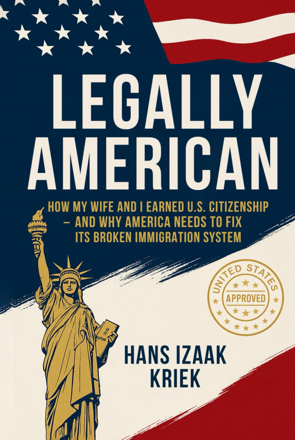 Legally American: How My Wife and I Earned U.S. Citizenship and Why America Needs a Safe Immigration System