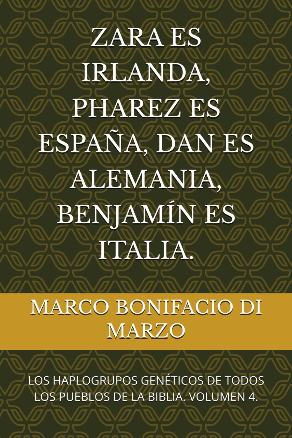 ZARA ES IRLANDA, PHAREZ ES ESPAÑA, DAN ES ALEMANIA, BENJAMÍN ES ITALIA.: LOS HAPLOGRUPOS GENÉTICOS DE TODOS LOS PUEBLOS DE LA BIBLIA. VOLUMEN 4.