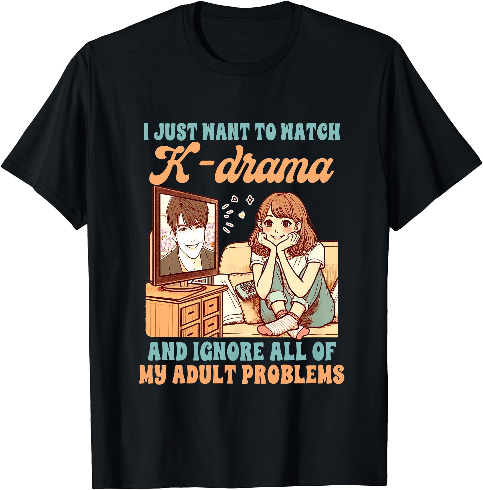 Funny Girls Bestie Korean Dramas AddictK-Drama Lover Korean K-pop Fan I Just Want To Watch K-Drama T-Shirt