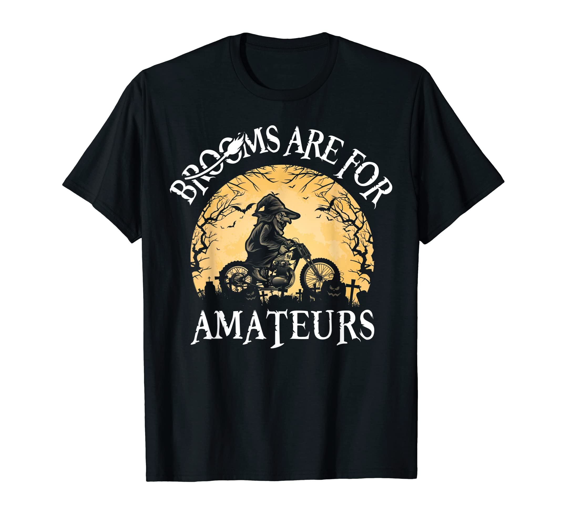 Brooms Are For Amateurs Gifts For Motorcyclist Halloween T-Shirt