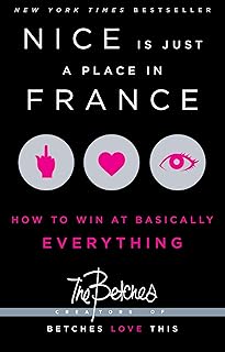 Nice Is Just a Place in France: How to Win at Basically Everything