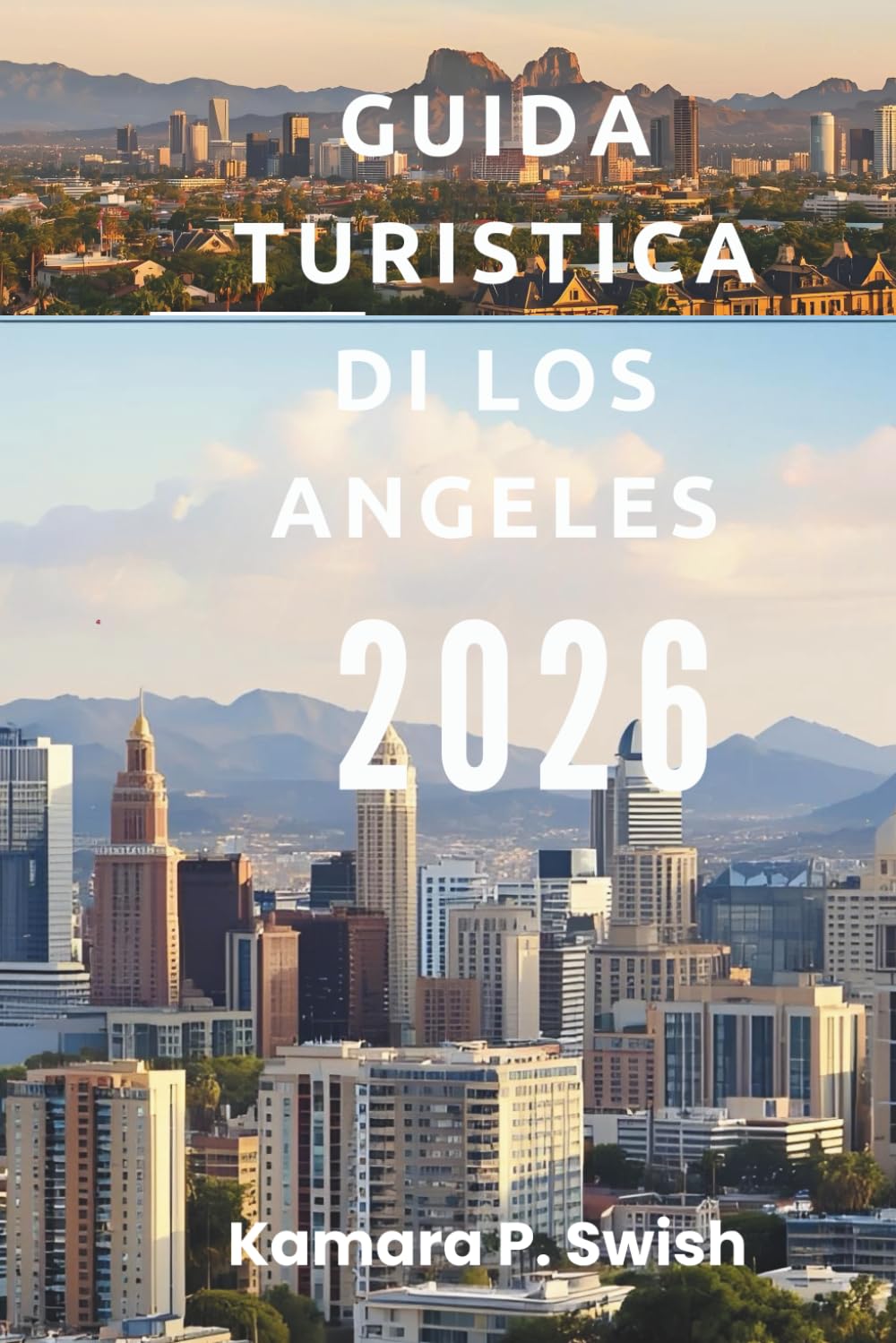GUIDA TURISTICA DI LOS ANGELES 2026: "Dalle spiagge a Hollywood: esplora la California meridionale"