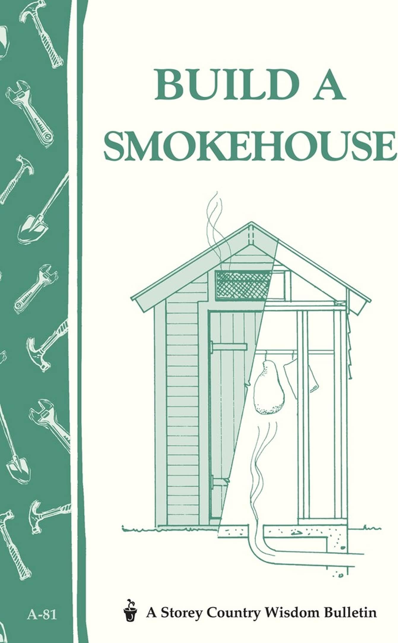 Build a Smokehouse: Storey Country Wisdom Bulletin A-81