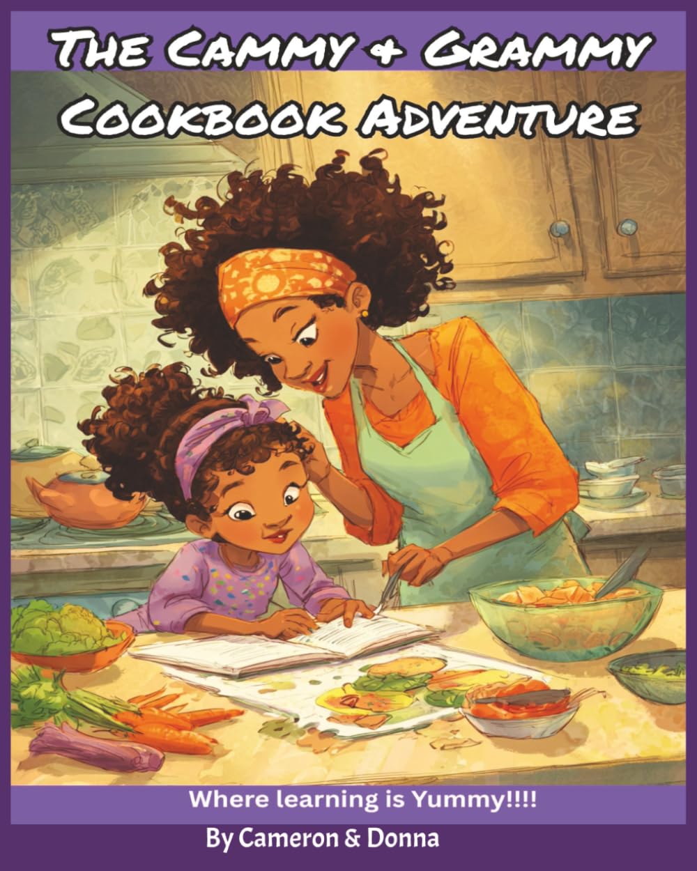 The Cammy & Grammy Cookbook Adventure: Where learning is Yummy