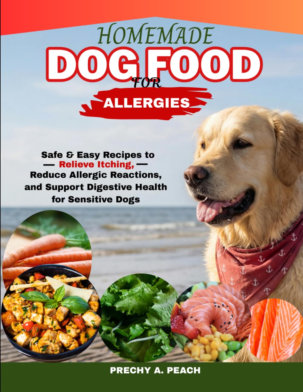 Homemade Dog Food food for Allergies: Safe & Easy Recipes to Relieve Itching, Reduce Allergic Reactions and Support Digestive Health for Sensitive Dogs