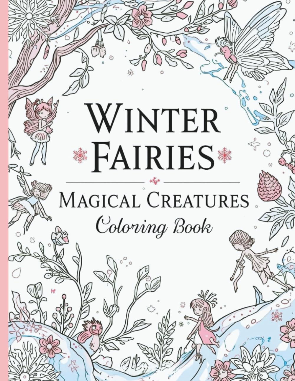 Winter Fairies & Magical Creatures – Coloring Book: Enchanting Winter Fairyland Adventures • Cute Fairies, Snow Gnomes & Magical Creatures • Coloring Book