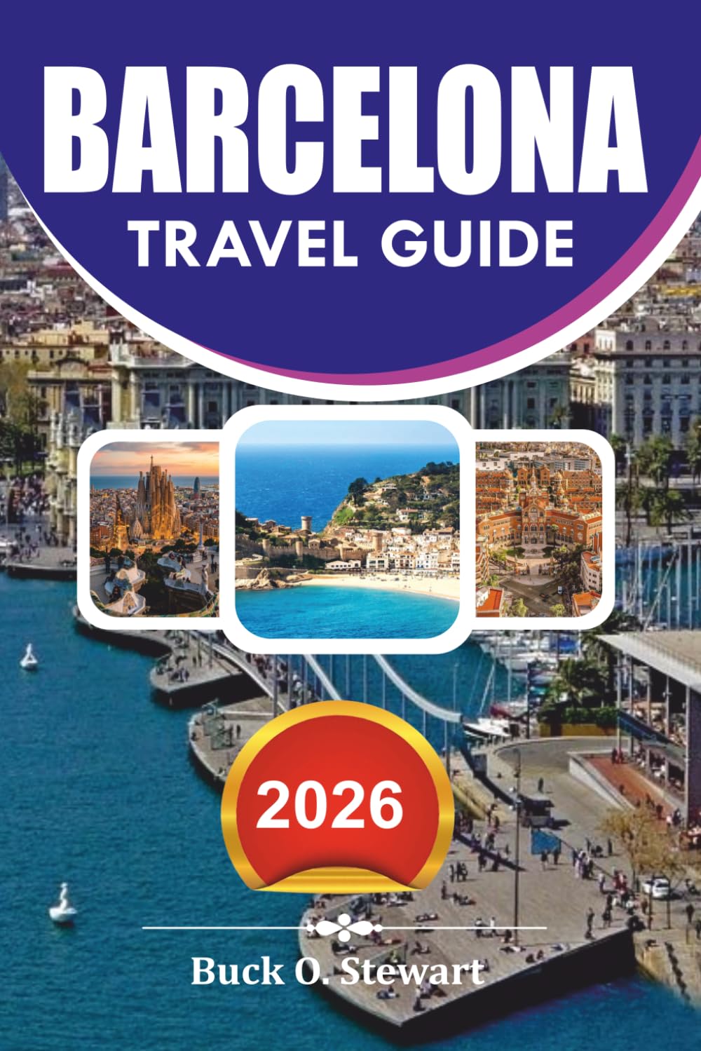 BARCELONA Travel Guide 2026: The Ultimate Vacation Planner with Local Secrets, Top Attractions, Hidden Gems, Food Experiences, and Stress-Free Itineraries