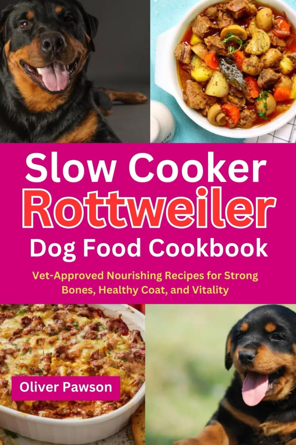 Slow Cooker Rottweiler Dog Food Cookbook: Vet-Approved Nourishing Recipes for Strong Bones, Healthy Coat, and Vitality