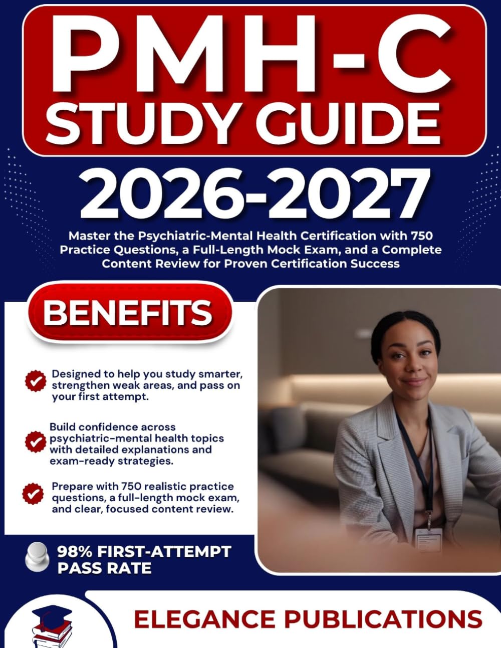 PMH-C STUDY GUIDE 2026-2027: Master the Psychiatric-Mental Health Certification with 750 Practice Questions, a Full-Length Mock Exam, and a Complete Content Review for Proven Certification Success