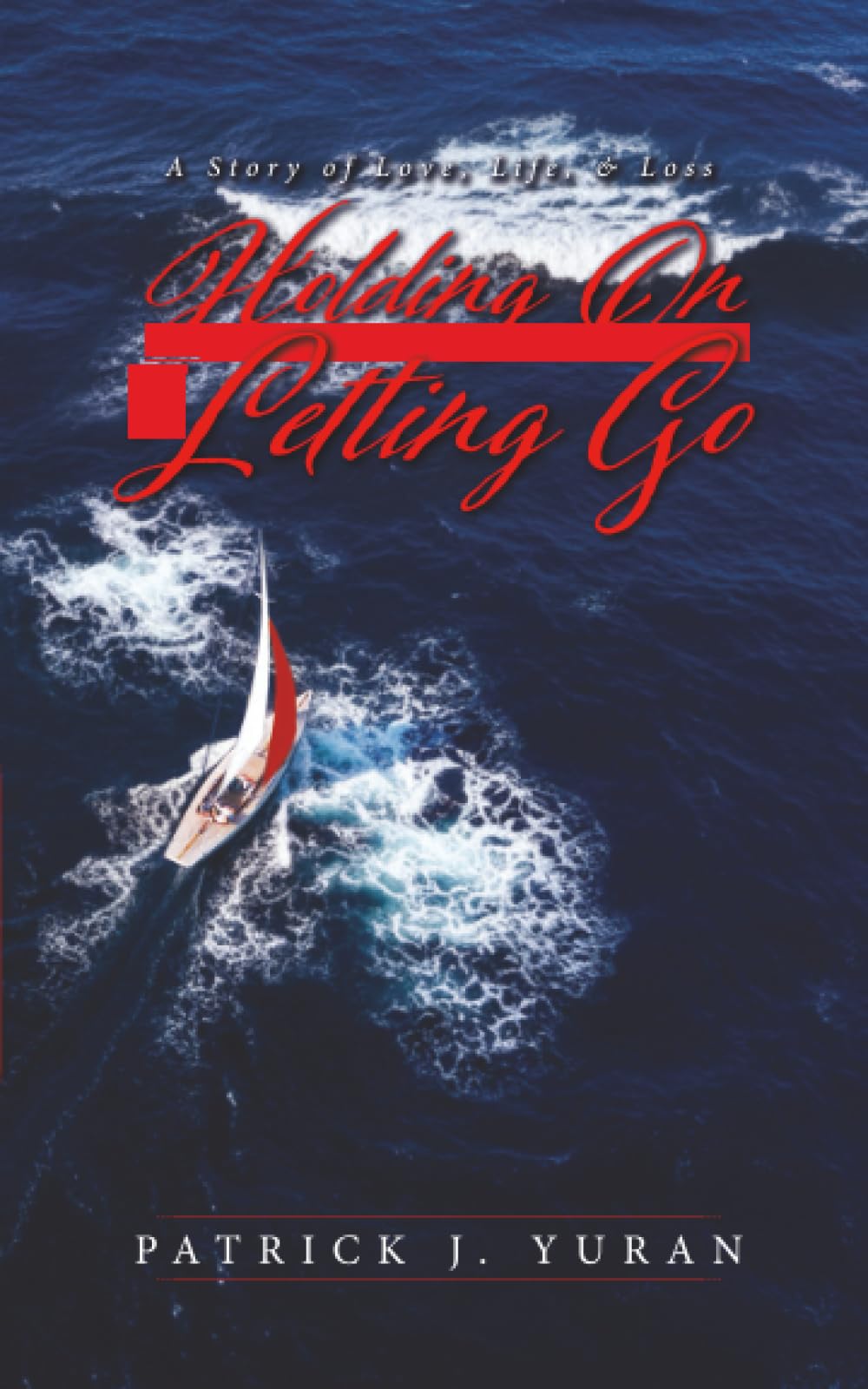 Holding On & Letting Go: A Story of Love, Life, & Loss