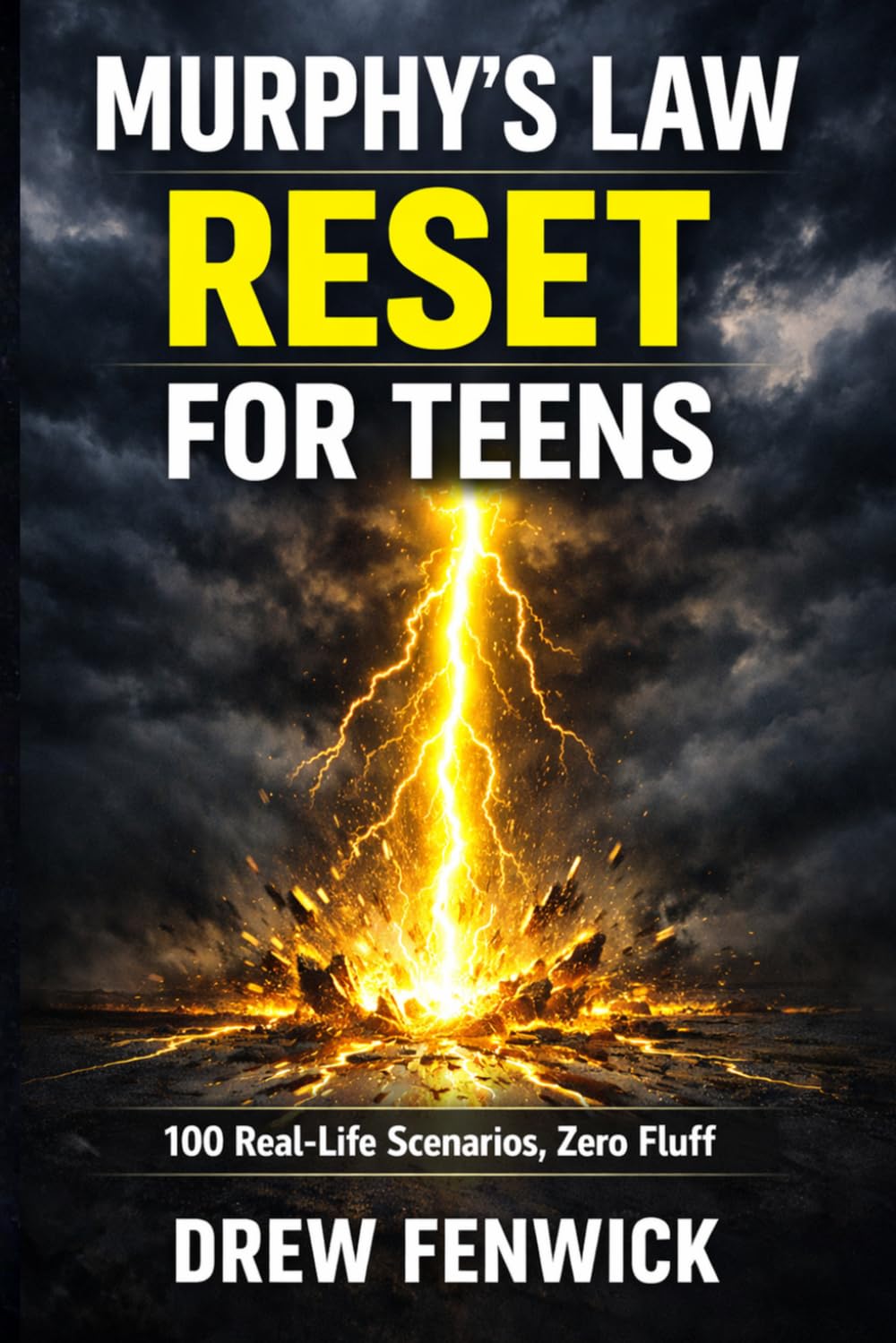 Murphy's Law Reset for Teens: 100 Real-Life Scenarios to Handle School Stress, Friendship Fallouts, Social Media Pressure, and Self-Doubt While Turning Every Crisis Into Confidence