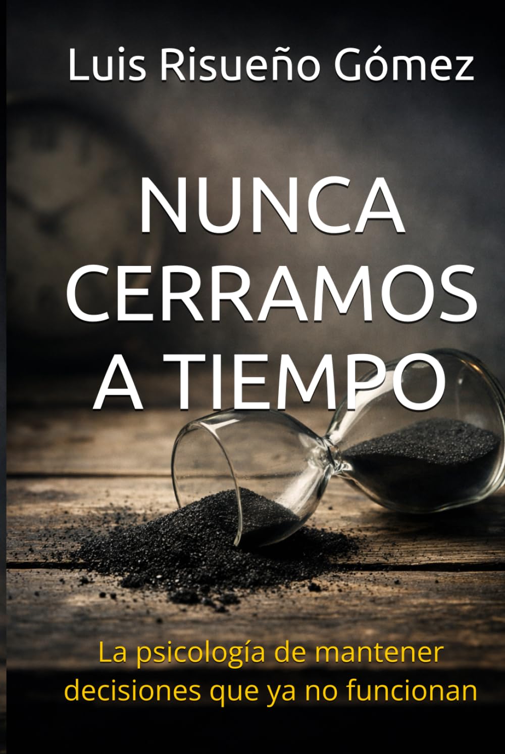 NUNCA CERRAMOS A TIEMPO: La psicología de mantener decisiones que ya no funcionan