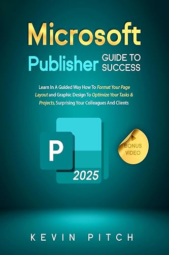 Microsoft Publisher Guide to Success: Learn How to Design, Format,