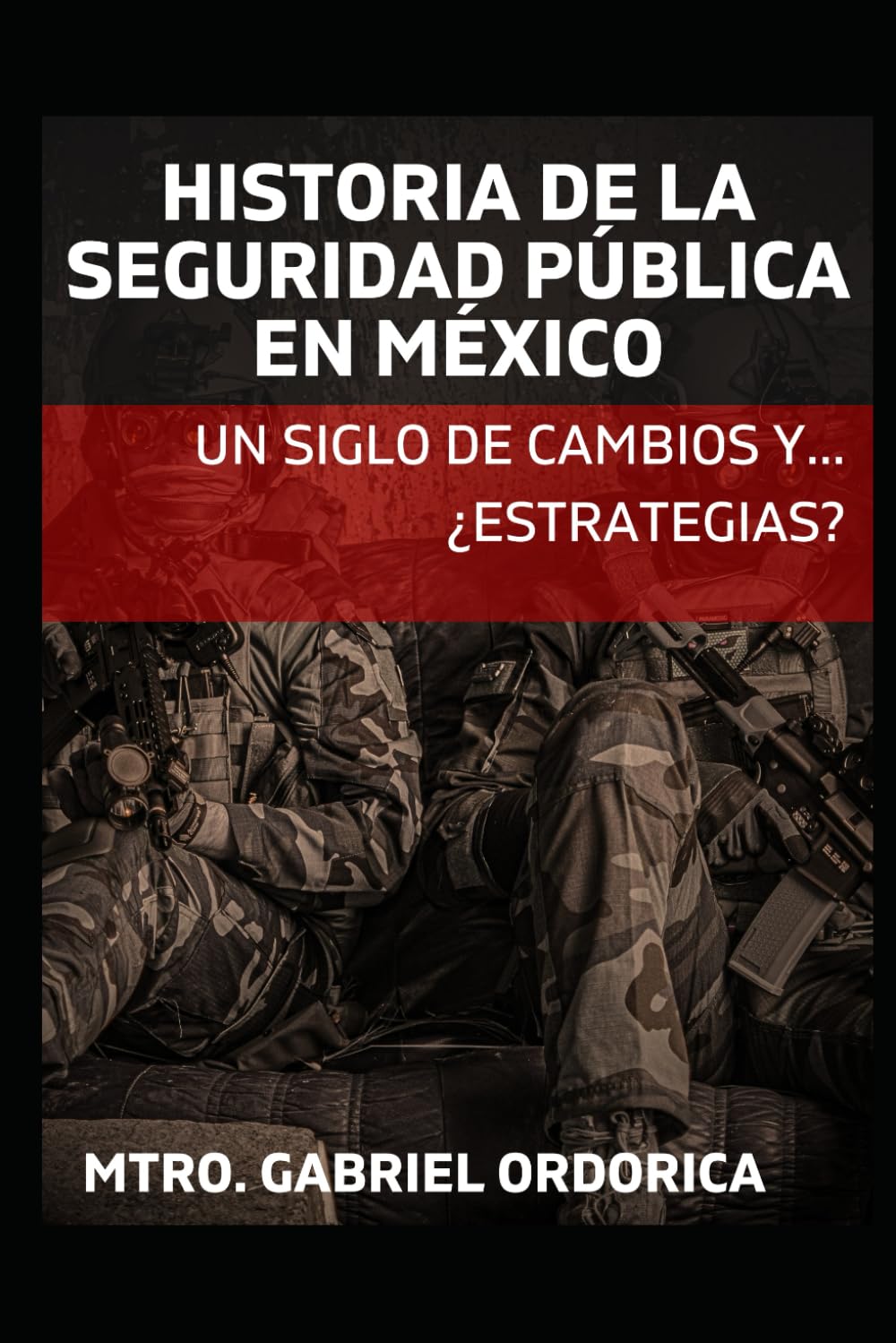 Historia de la Seguridad Pública en México: Un siglo de cambios y ... ¿estrategias?