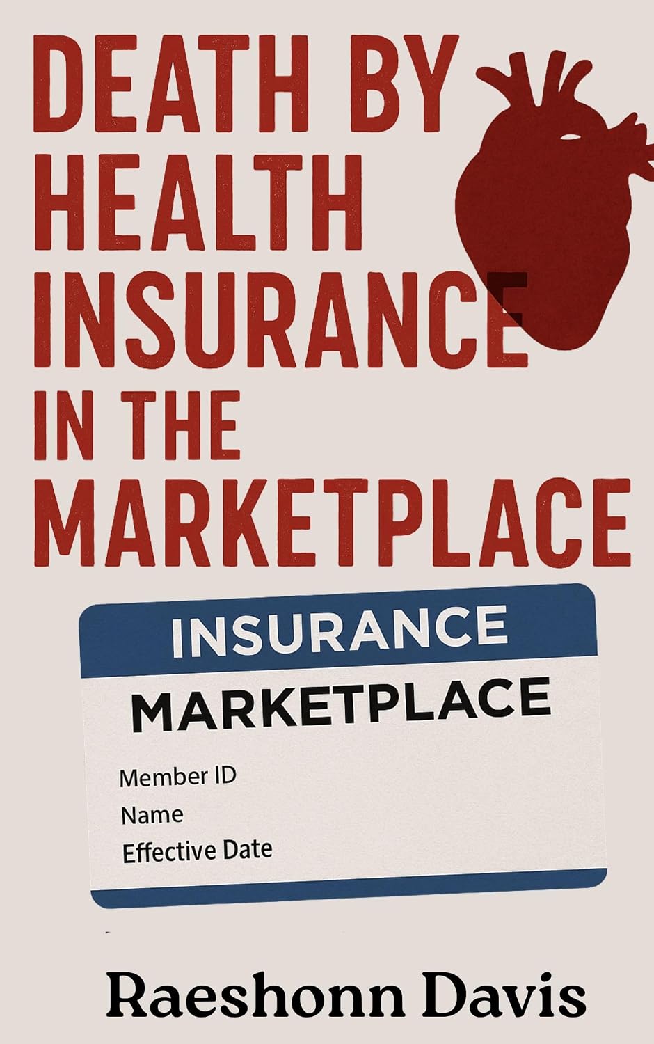 Death by Health Insurance in the Marketplace : Surviving the Widowmaker in a System That Refuses to Care”