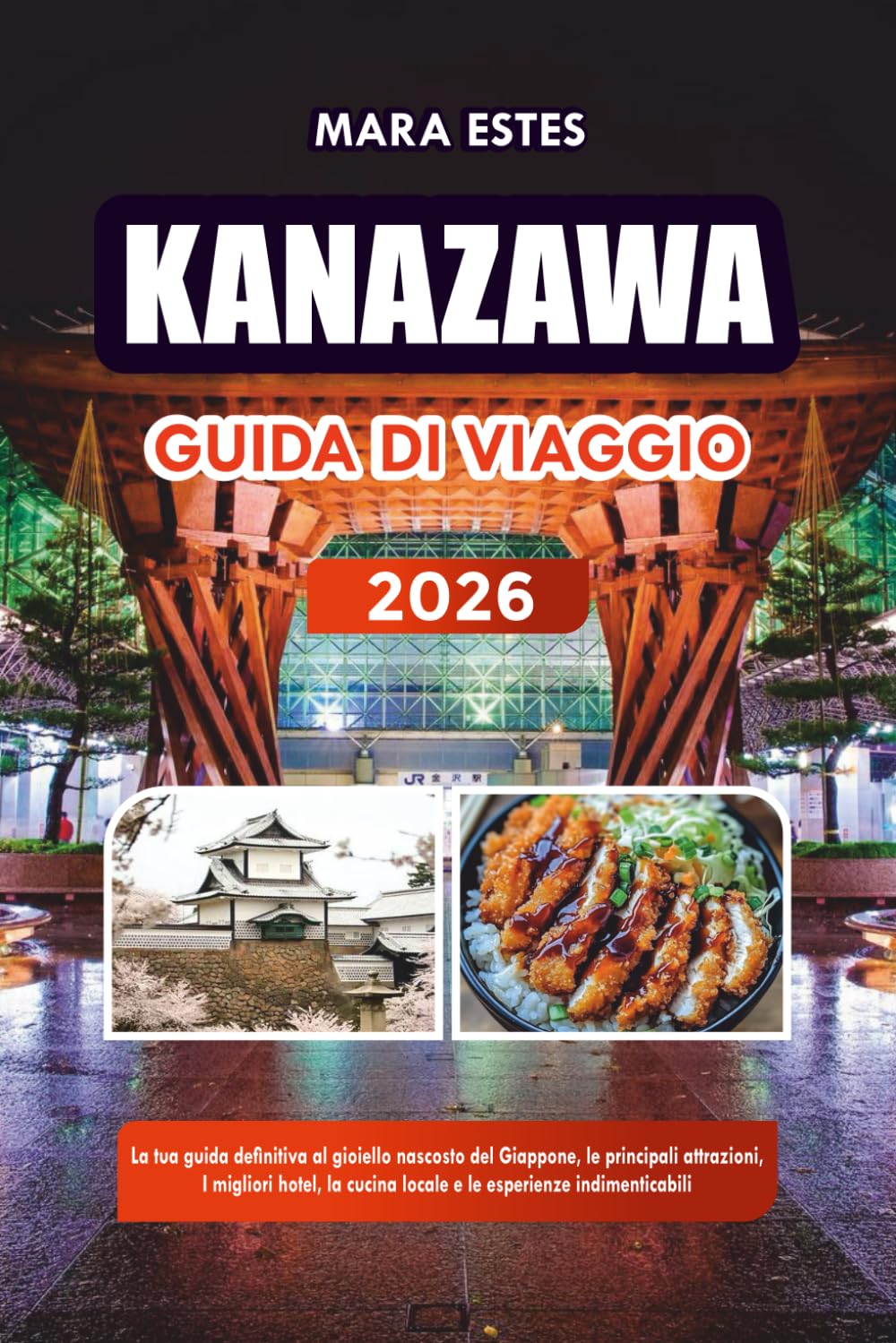 KANAZAWA GUIDA DI VIAGGIO 2026: La tua guida definitiva al gioiello nascosto del Giappone, le principali attrazioni, i migliori hotel, la cucina locale e le esperienze indimenticabili