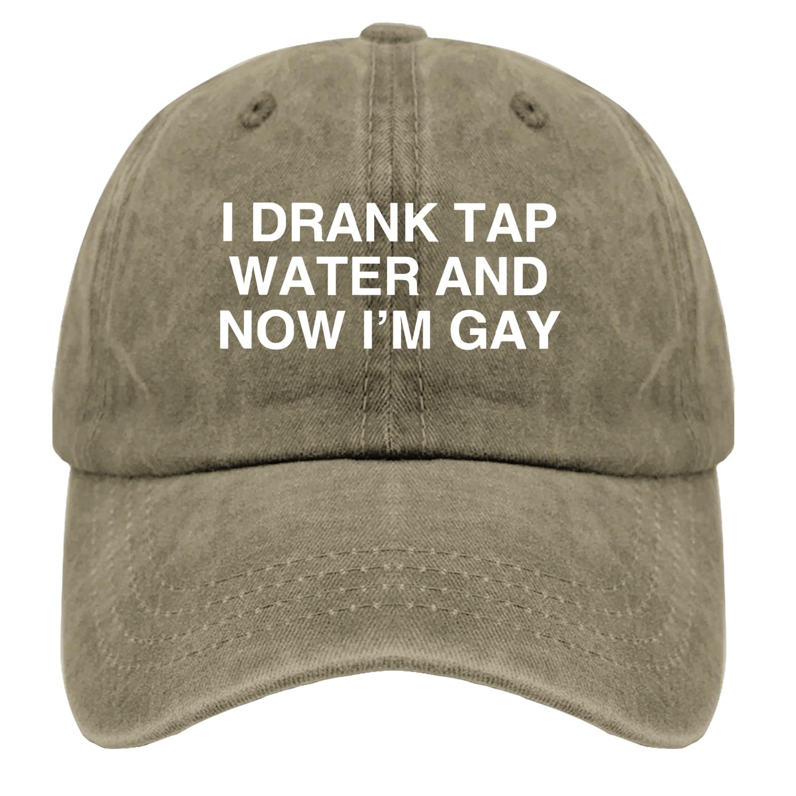 Karclau I Drank Tap Water and Now I'm Gay Hats Cute Hat Pigment Khaki Custom Hat Gifts for Grandma Cycling Hats