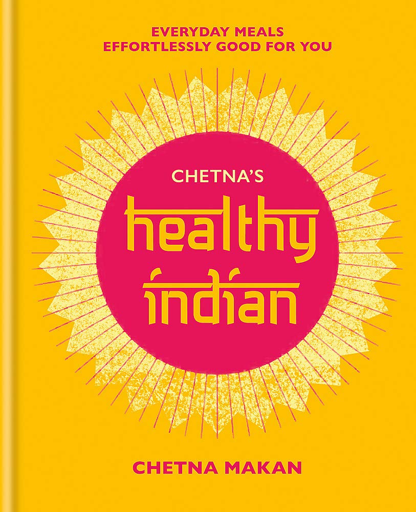 Mitchell Beazley Chetna's Healthy Indian: Everyday family meals effortlessly good for you