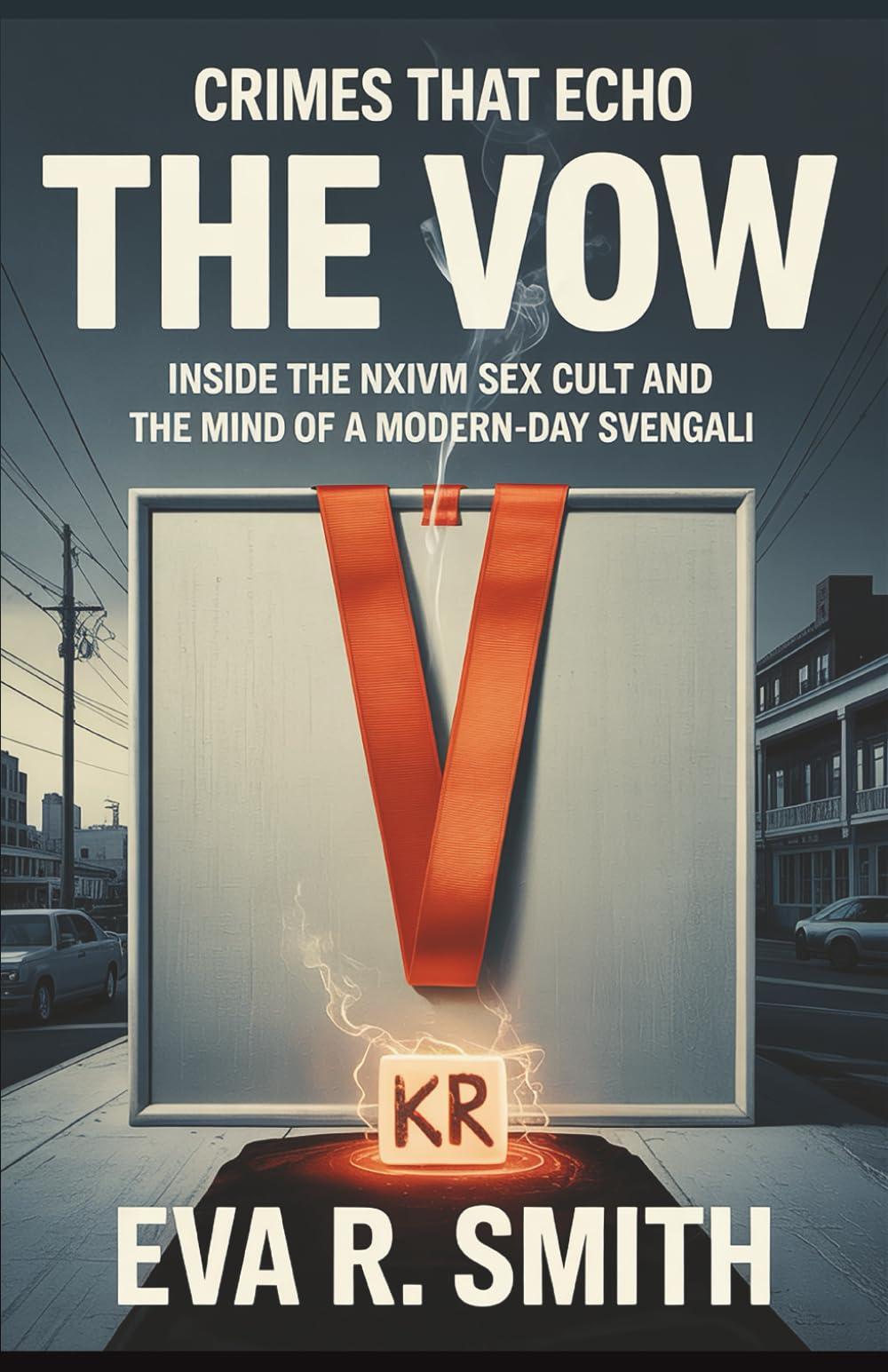 The Vow: Inside the NXIVM Sex Cult and the Mind of a Modern-Day Svengali (A True Psychological Crime Story) (Crimes That Echo)
