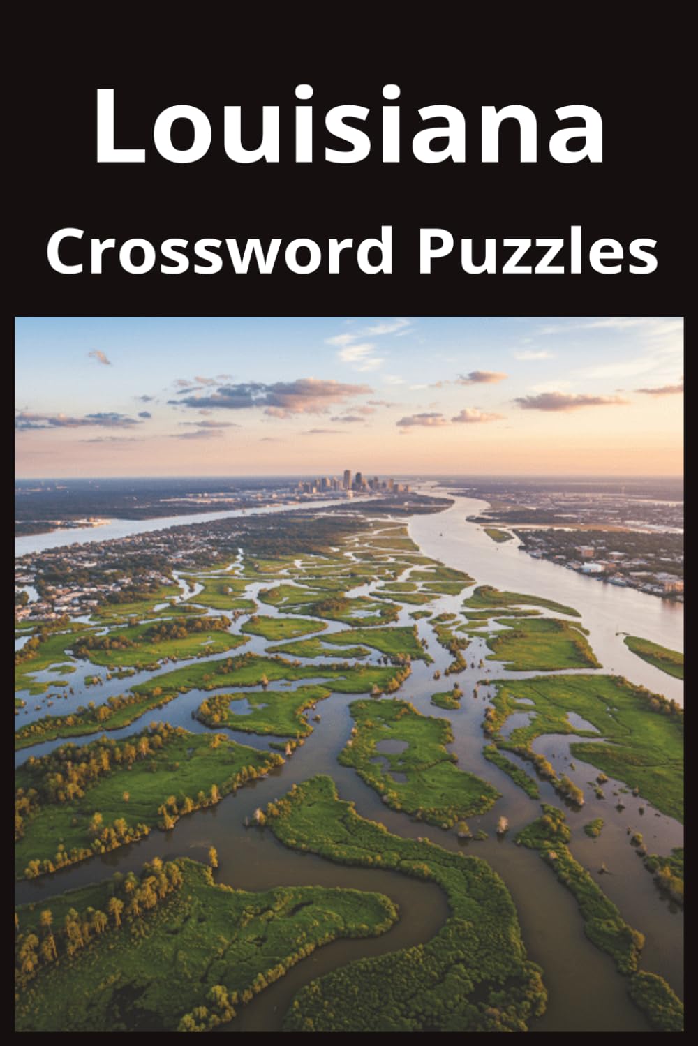 Louisiana State Crossword Puzzle Book: Crossword Puzzles with Easy to Read Print about the state of Louisiana, History, Cities, Geography, and More | ... Gift for Vacations, Holidays, and Free Times