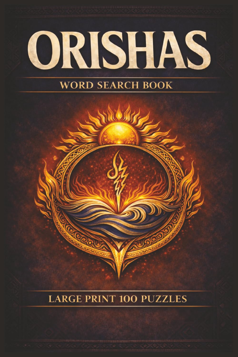 Orishas Word Search Puzzle Book: Large Print Puzzle Collection with 100 Puzzles and 2000 Unique Words on Ifa Divination, Lucumi Ritual Terms, and Yoruba Sacred Traditions