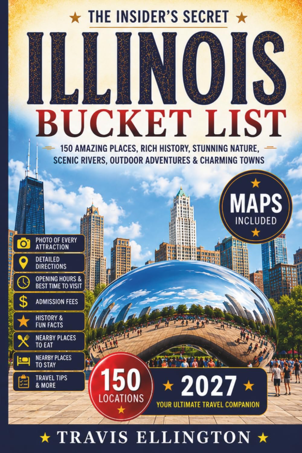 Illinois Bucket List Guide: Follow Historic Route 66, Explore Chicago Landmarks, River Communities and Prairie Landscapes with Maps, Photos and Travel Advice