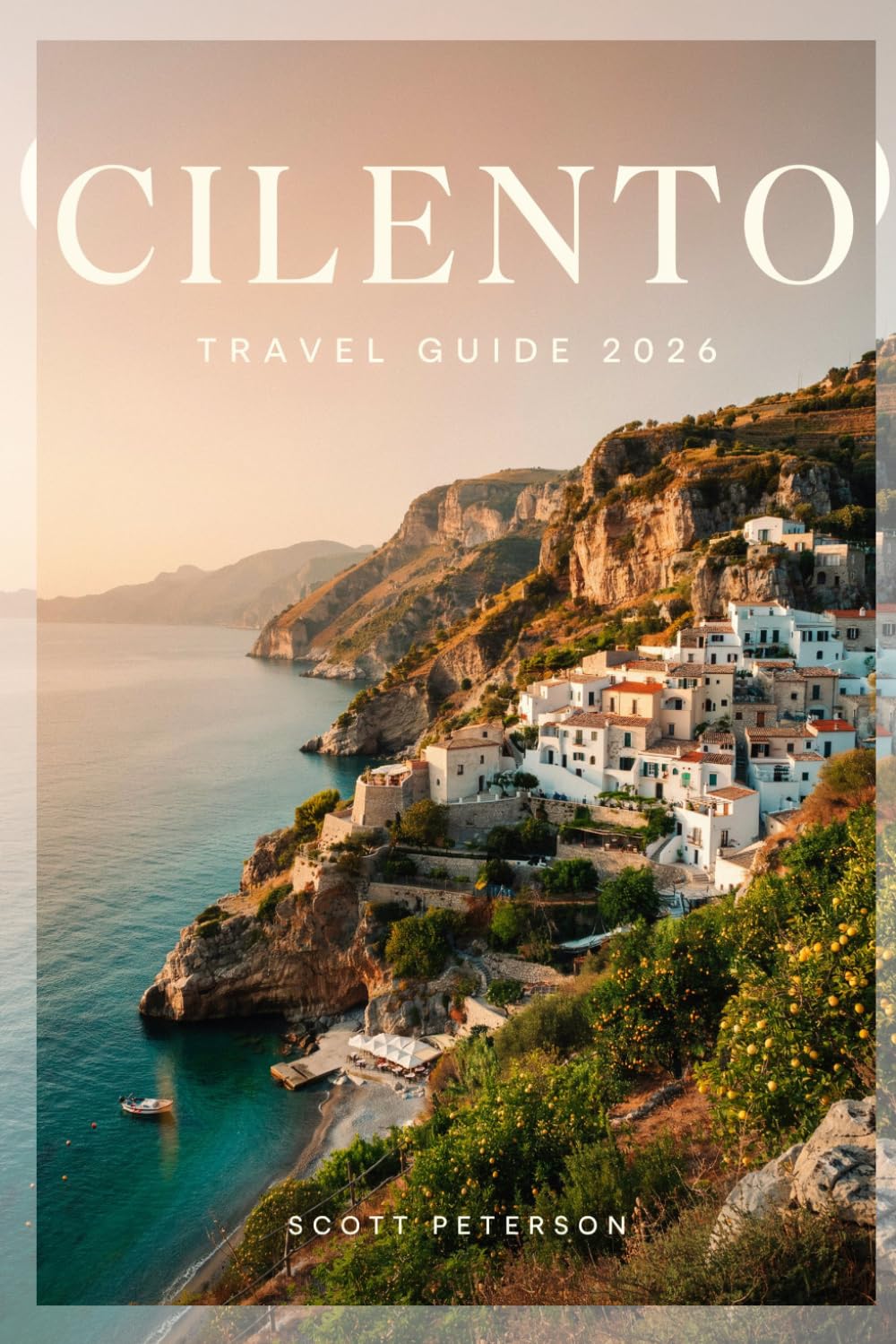 CILENTO Travel Guide 2026: The Ultimate Planner for Budget Travel, Luxury Stays, Local Secrets, and Scenic Itineraries in Cilento, Italy