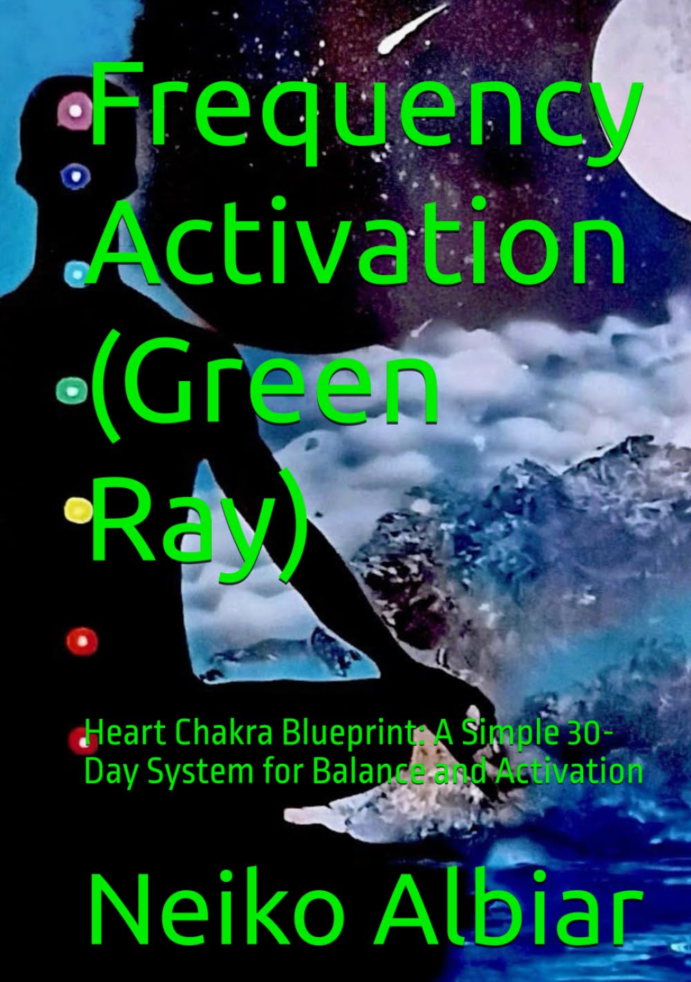 Frequency Activation (Green Ray): Heart Chakra Blueprint: A Simple 30-Day System for Balance and Activation