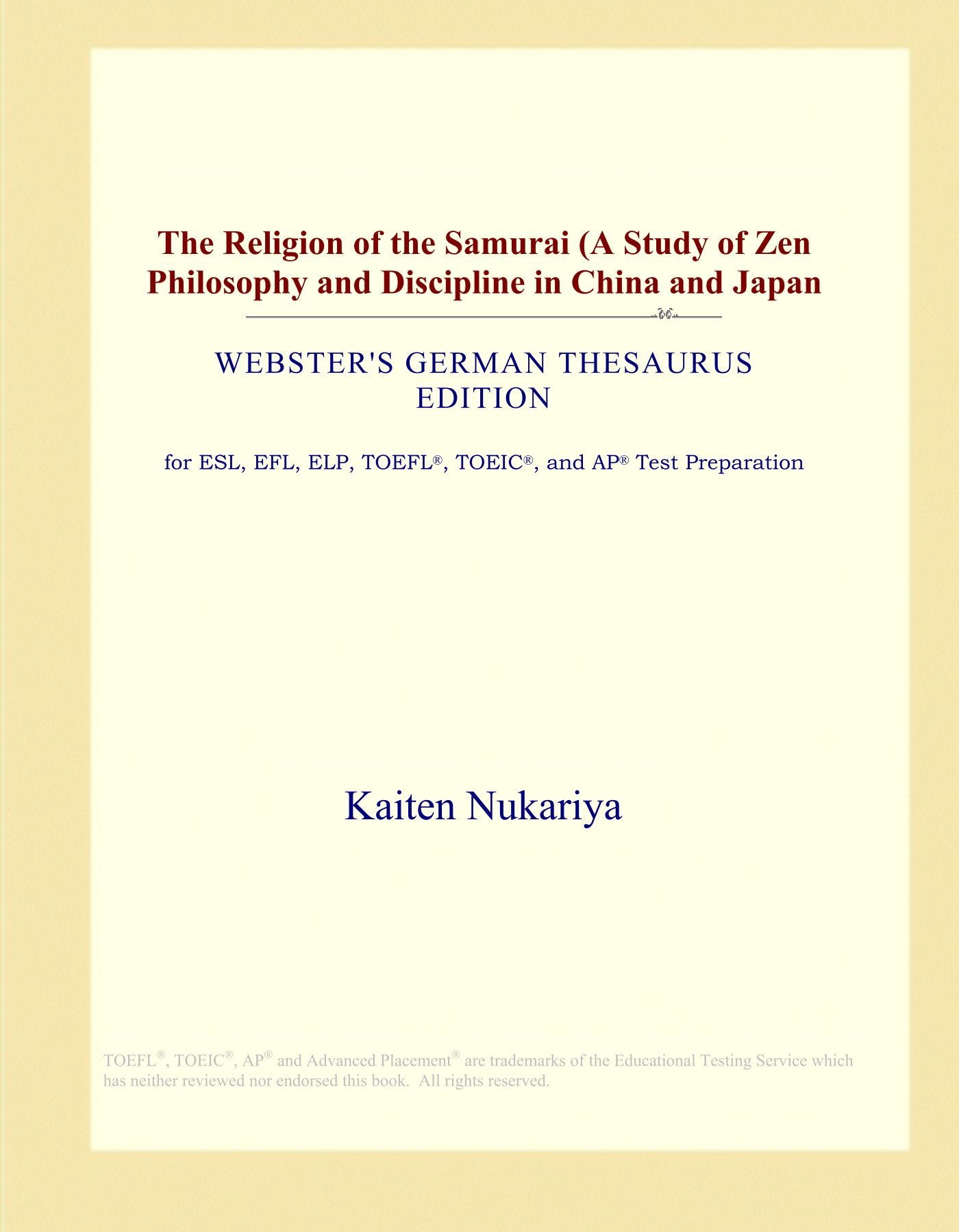 The Religion of the Samurai (A Study of Zen Philosophy and Discipline in China and Japan (Webster's German Thesaurus Edition)