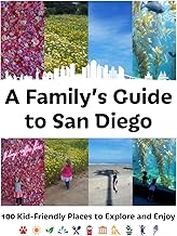 A Family's Guide to San Diego: 100 Kid-Friendly Places to Explore and Enjoy