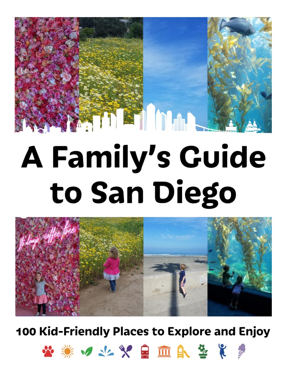 A Family's Guide to San Diego: 100 Kid-Friendly Places to Explore and Enjoy