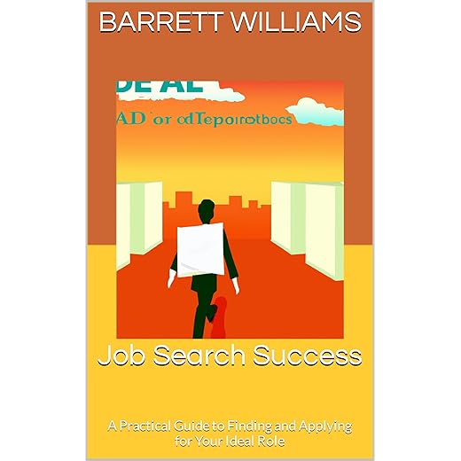 Job Search Success: A Practical Guide to Finding and Applying for Your Ideal Role (LinkedIn Pro: Mastering Career Success with the Ultimate Networking Platform)
