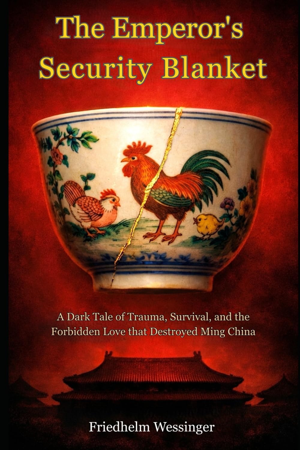The Emperor's Security Blanket: A Dark Tale of Trauma, Survival, and the Forbidden Love that Destroyed Ming China