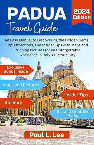 Padua Italy Travel Guide 2024: An Easy Manual to Discovering the Hidden Gems, Top Attractions, and Insider Tips with Maps and Stunning Pictures for an ... City (2024 Adventure Guides Book 2)