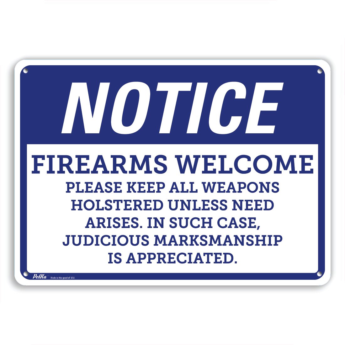 PetKa Signs PKFS-0035-NA_14x10 "Notice Firearms Welcome. Please Keep All Weapons Holstered Unless Need Arises. In Such Case, Judicious Marksmanship is Appreciated." Aluminum, 14" x 10", Blue on White