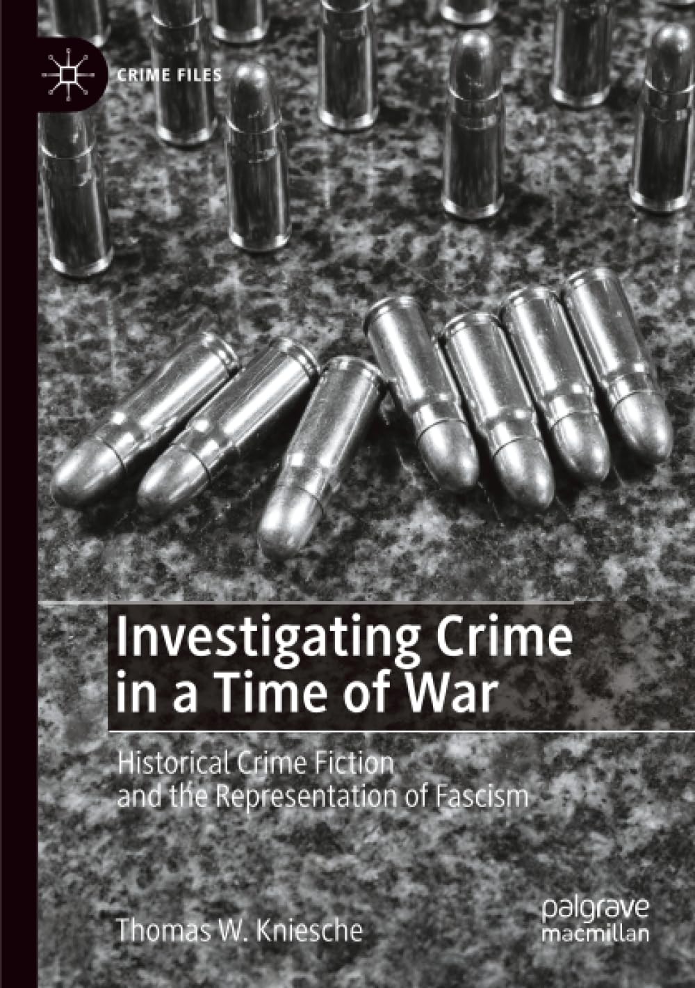 Investigating Crime in a Time of War: Historical Crime Fiction and the Representation of Fascism (Crime Files)