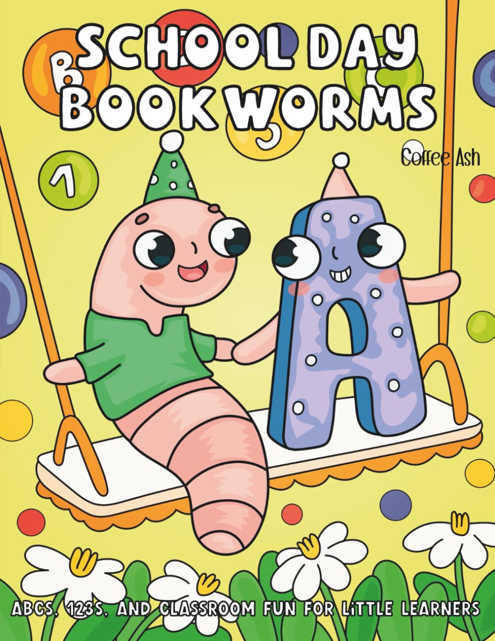 School Day Bookworms | ABCs, 123s, and Classroom Fun for Little Learners: A Fun Preschool Coloring Adventure with Letters, Numbers, and Learning Friends