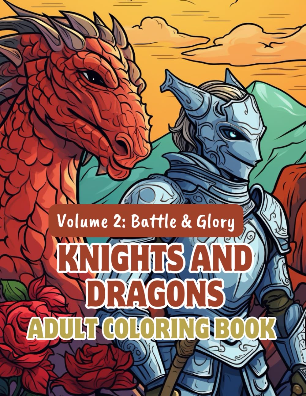 Knights and Dragons Adult Coloring Book – Volume 2: Battle & Glory: Over 100 Detailed Designs Featuring Armored Warriors, Castle Sieges & Mythical ... and Dragons Coloring Series for Adults)