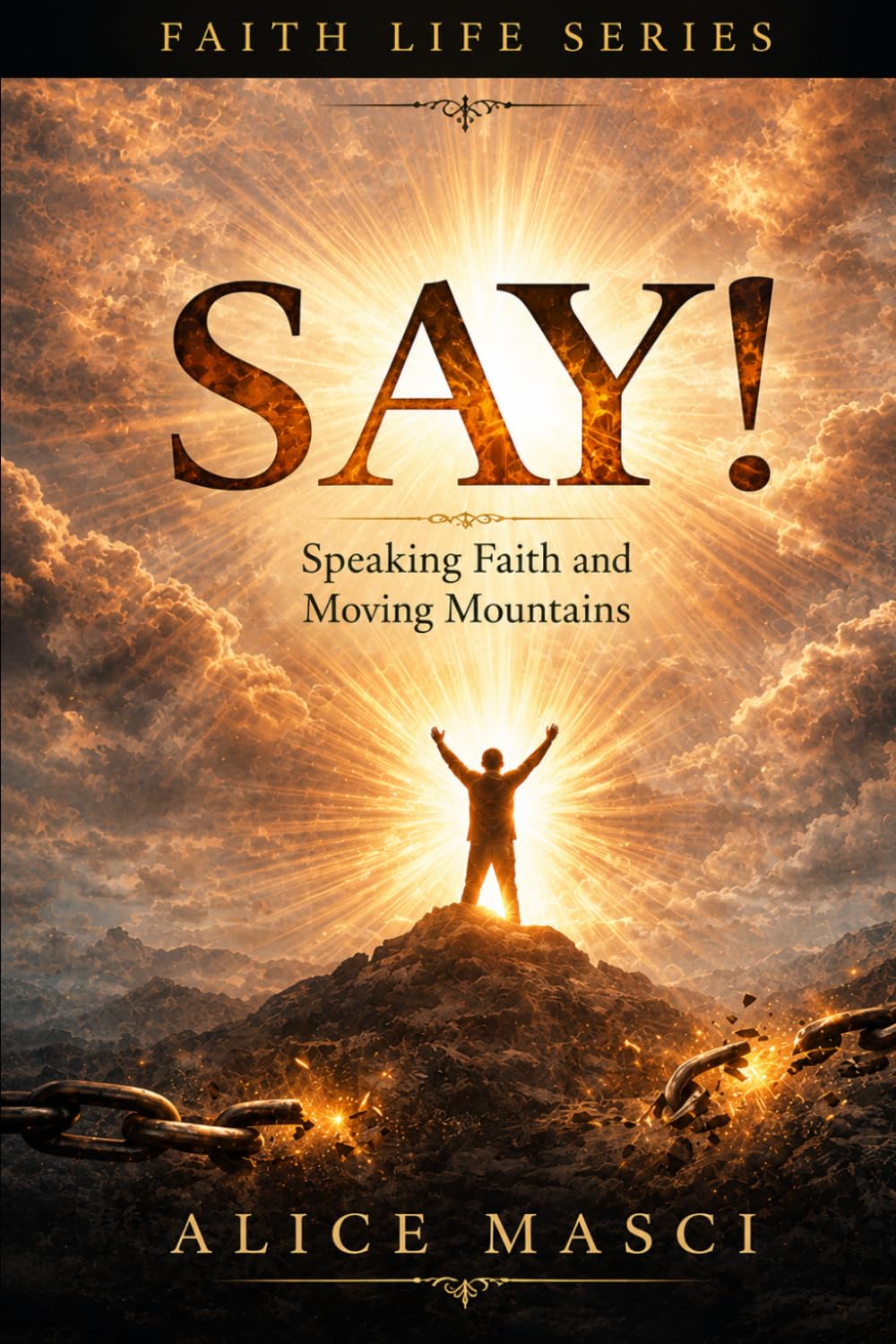 SAY!: Speaking Faith and Moving Mountains (Faith Life Series)