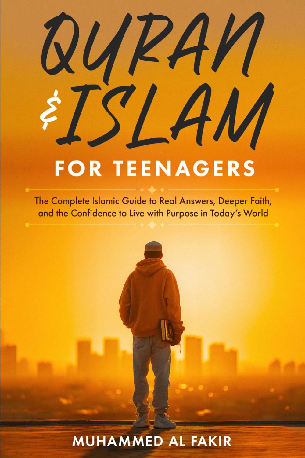 Quran and Islam for Teenagers: The Complete Islamic Guide to Real Answers, Deeper Faith, and the Confidence to Live with Purpose in Today’s World (The Islamic Spiritual Journey Series)