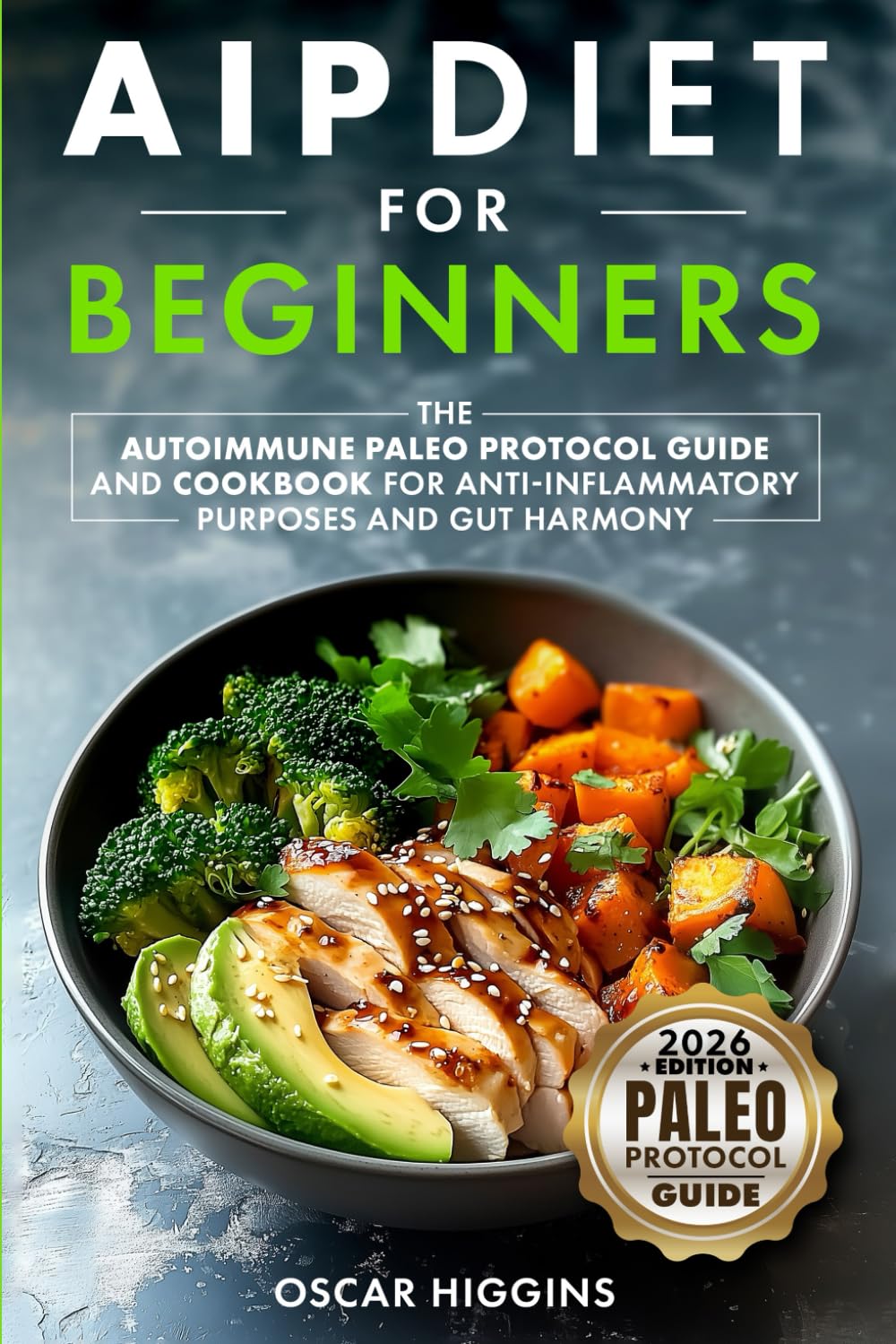 AIP Diet for Beginners: The Autoimmune Paleo Protocol Guide and Cookbook for Anti-Inflammatory Purposes and Gut Harmony (Cookbook for Beginners and Beyond)