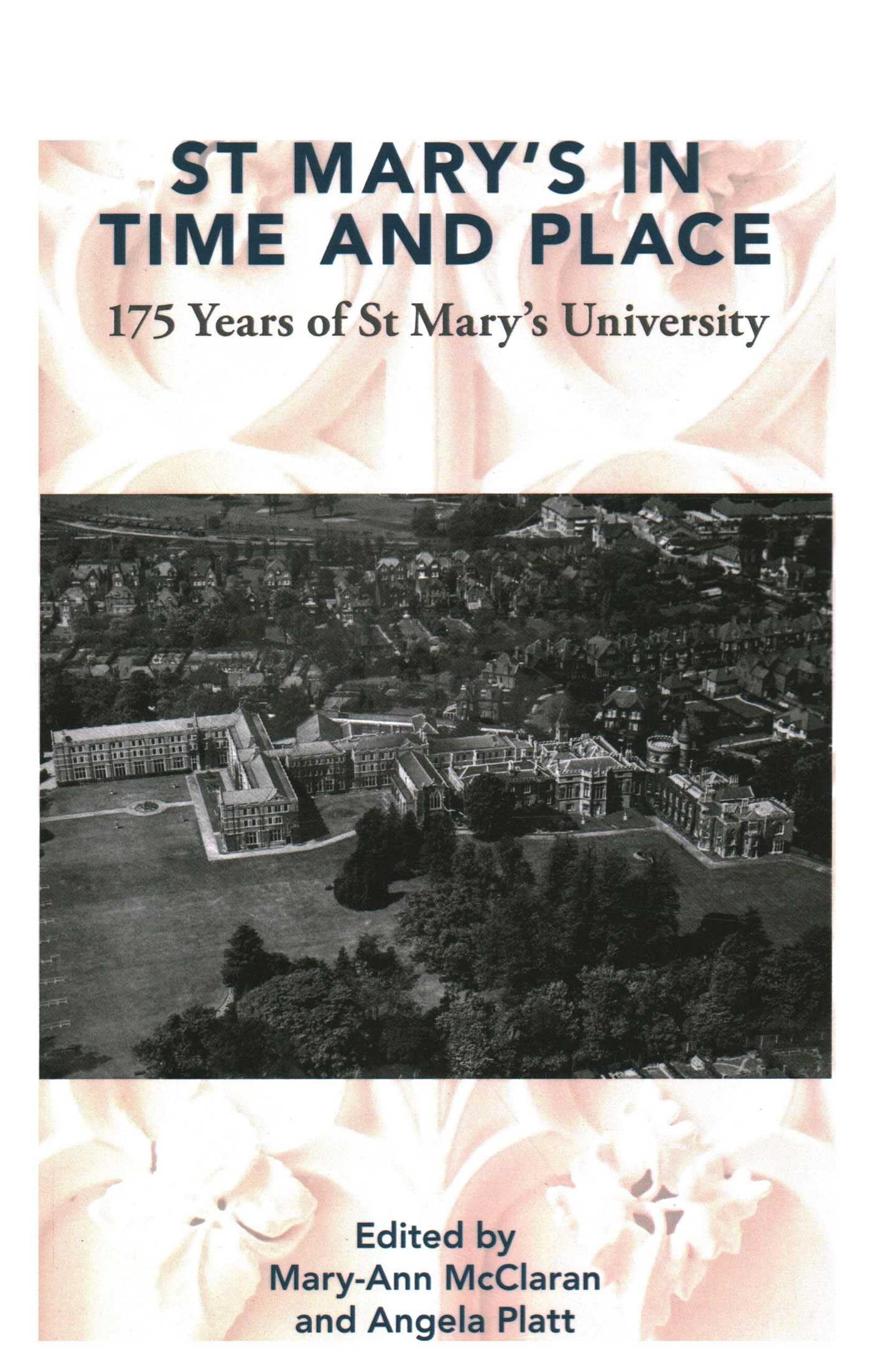 St Mary’s in Time and Place: : 175 Years of St Mary’s University