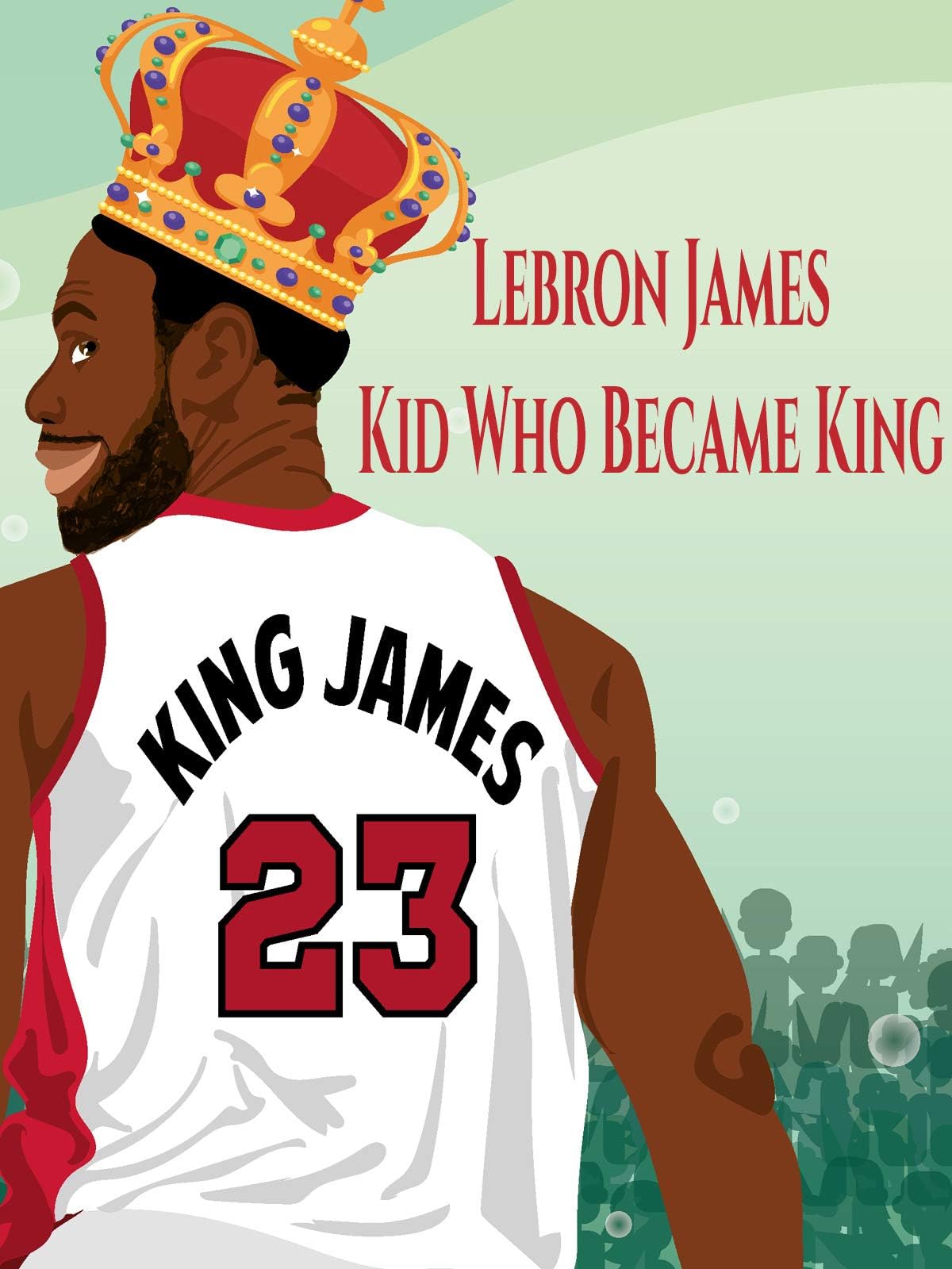 Lebron James: Kid Who Became King