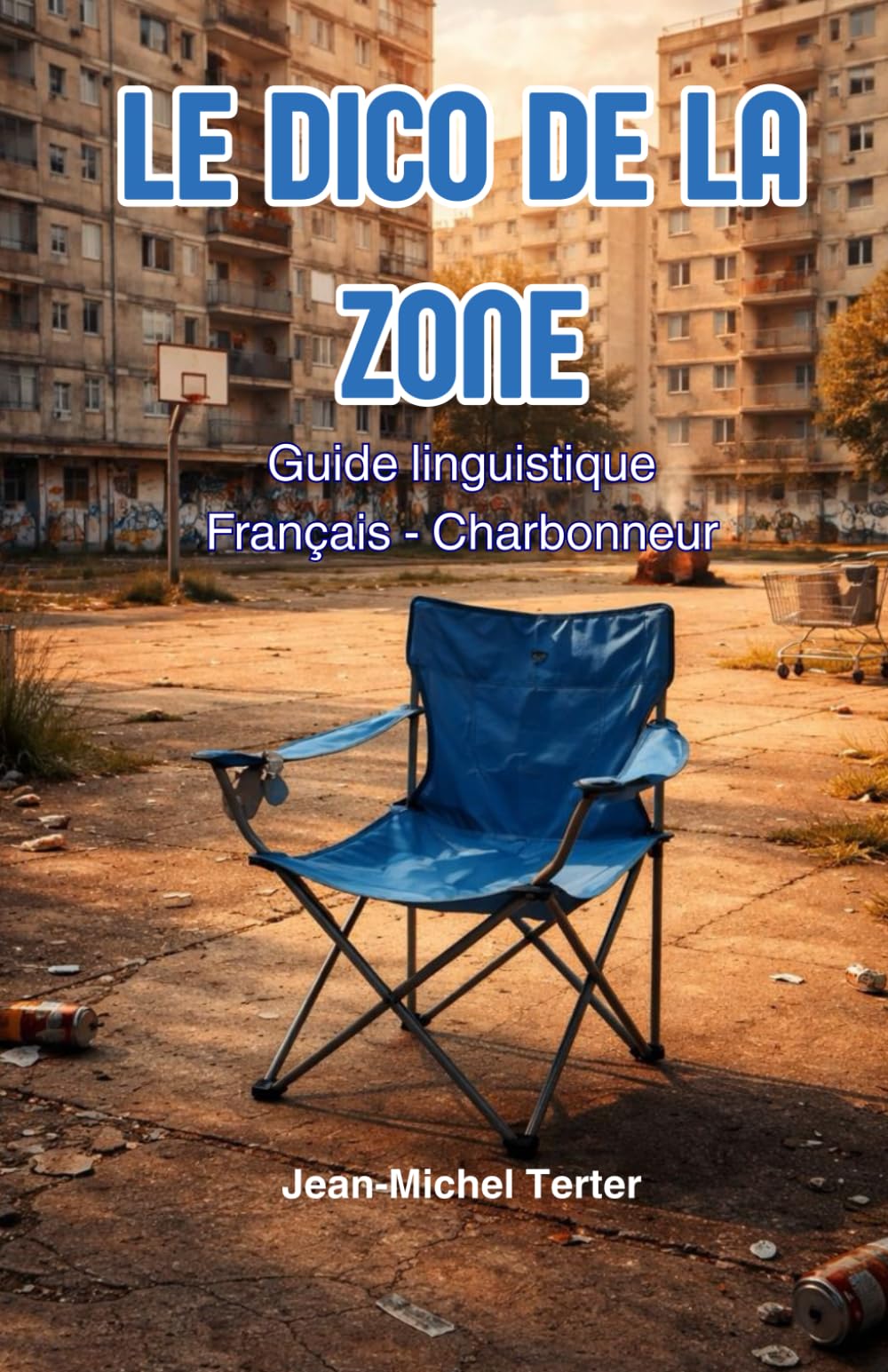 Le Dico de la Zone: Guide linguistique Français - Charbonneur