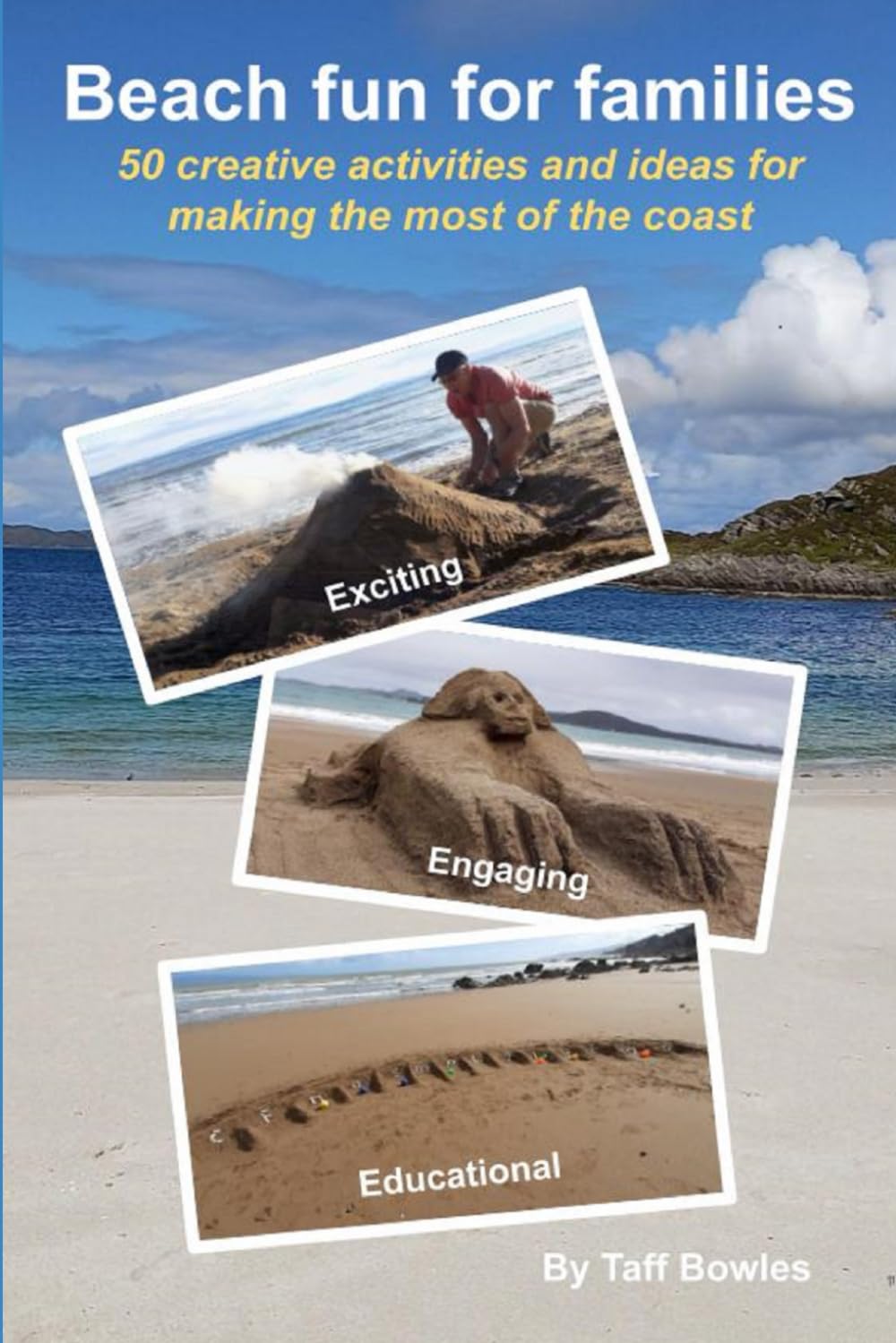 Beach fun for families: 50 creative activities and ideas for making the most of the coast
