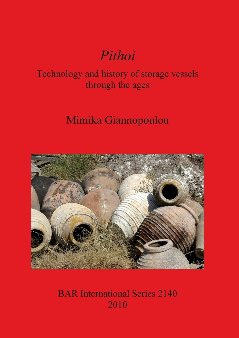 Pithoi Technology and history of storage vessels through the ages: Technology and history of storage vessels through the ages: 2140 (British Archaeological Reports International Series)